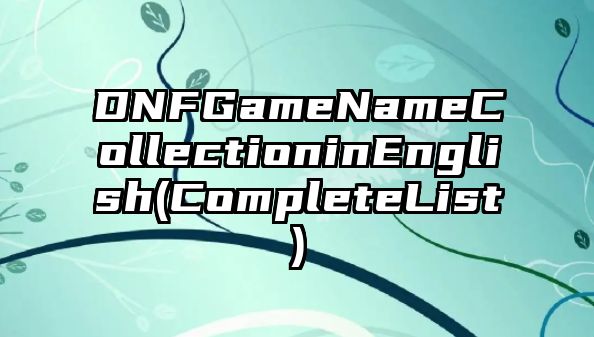 DNFGameNameCollectioninEnglish(CompleteList)